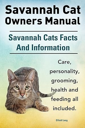 Immagine del venditore per Savannah Cat Owners Manual. Savannah Cats Facts And Information. Savannah cat care, personality, grooming, health and feeding all included. venduto da moluna