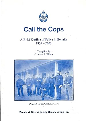 Call the Cops : a Brief Outline of Police in Benalla 1839-2003