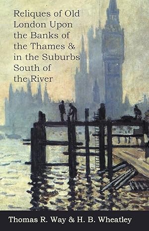 Seller image for Reliques of Old London Upon the Banks of the Thames & in the Suburbs South of the River for sale by moluna