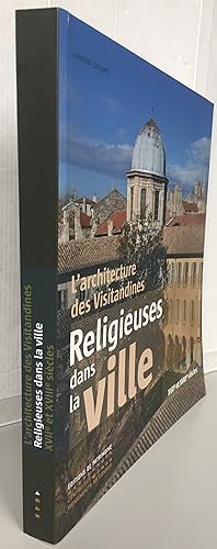 Bild des Verkufers fr L'Architecture des Visitandines ; Religieuses dans la ville XVIIe et XVIIIe sicles zum Verkauf von Librairie Thot