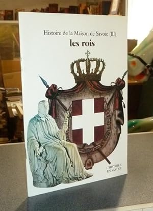 Histoire de la Maison de Savoie (III) les rois (XVIIIe - XXe siècle)