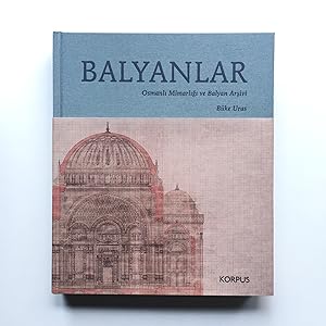 Balyanlar: Osmanli mimarligi ve Balyan Arsivi.