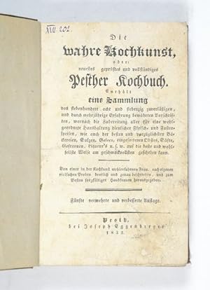 Seller image for Die wahre Kochkunst, oder: neuestes, geprftes und vollstndiges Pesther Kochbuch. Enthlt eine Sammlung von sieben hundert acht und siebenzig zuverligen und durch mehrjhrige Erfahrung bewhrten Vorschriften, wornach die Zubereitung aller fr eine wohlgeordnete Haushaltung dienlicher Fleisch- und Fastenspeisen, wie auch der besten und vorzglichsten Bckereien, Sulzen, Gelen, eingesottenen Obstes, Sfte, Gefrornen, Liqueur s u.s.w. auf die beste und wohlfeilste Weise und am geschmackvollsten geschehen kann. Von einer in der Kochkunst wohlerfahrnen Frau [.]. 5. verm. u. verb. Auflage. for sale by Versandantiquariat Wolfgang Friebes