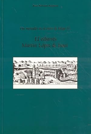 Seller image for Un mercader en el reino de Felipe II: El eibarrs Martn Lpez de Isasi for sale by Librera Cajn Desastre
