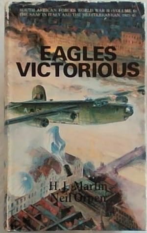 Immagine del venditore per Eagles Victorious: The Operations of the South African Forces over the Mediterranean and Europe, in Italy, the Balkans and the Aegean, and from Gibraltar and West Africa (South African Forces World War II Volume VI) venduto da Chapter 1