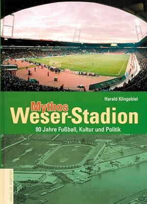 Imagen del vendedor de Mythos Weser-Stadion - 80 Jahre Fuball, Kultur und Politik. a la venta por AGON SportsWorld GmbH