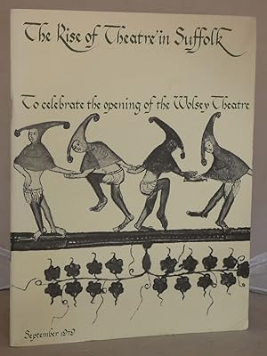 Bild des Verkufers fr The Rise of Theatre in Suffolk: A Short History of Theatre in Suffolk 1200-1979 zum Verkauf von Besleys Books  PBFA