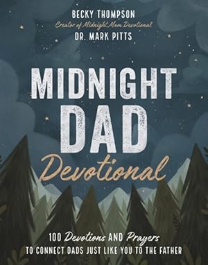 Seller image for Midnight Dad Devotional : 100 Devotions and Prayers to Connect Dads Just Like You to the Father for sale by GreatBookPrices