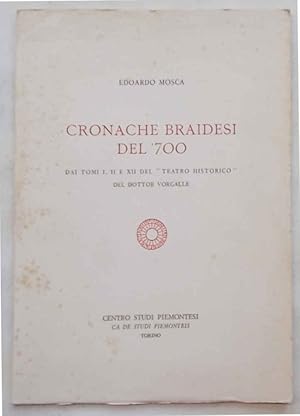 Seller image for Cronache braidesi del '700. Dai tomi I, II e XII del "Teatro Historico" del Dottor Vorgalle. for sale by S.B. Il Piacere e il Dovere