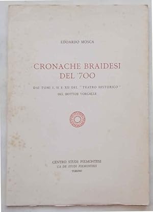 Bild des Verkufers fr Cronache braidesi del '700. Dai tomi I, II e XII del "Teatro Historico" del Dottor Vorgalle. zum Verkauf von S.B. Il Piacere e il Dovere