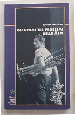 Seller image for Gli ultimi tre problemi delle Alpi. Cervino, Grand Jorasses, Eiger. for sale by S.B. Il Piacere e il Dovere