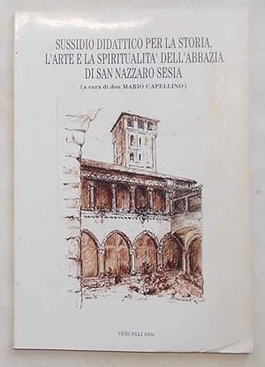 Imagen del vendedor de Sussidio didattico per la storia, l'arte, la spiritualit dell'Abbazia di San Nazzaro Sesia. a la venta por S.B. Il Piacere e il Dovere