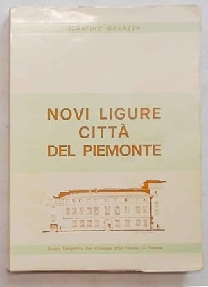 Novi Ligure Città del Piemonte. Saggi e ricerche storiche, religiose, politiche, amministrative, ...