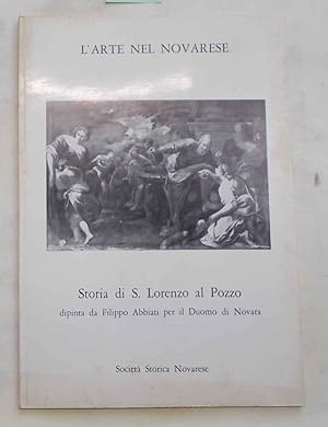 Bild des Verkufers fr Storia di S. Lorenzo al Pozzo dipinta da Filippo Abbiati per il Duomo di Novara. zum Verkauf von S.B. Il Piacere e il Dovere