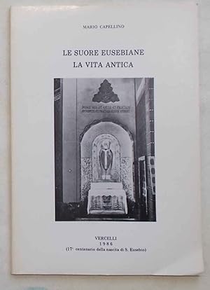 Imagen del vendedor de Le Suore Eusebiane. La vita antica. (17 centenario della nascita di S.Eusebio). a la venta por S.B. Il Piacere e il Dovere