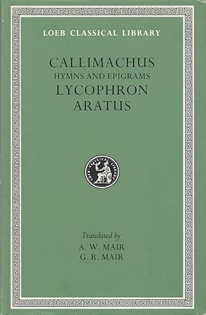 Hymns and Epigrams. Lycophron. With an English translation by A. W. Mair. Aratus. With an English...
