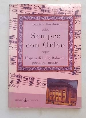 Bild des Verkufers fr Sempre con Orfeo. L'opera di Luigi Balocchi poeta e musicista. zum Verkauf von S.B. Il Piacere e il Dovere