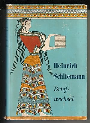 Heinrich Schliemann - Briefwechsel. Aus dem Nachlass in Auswahl herausgegeben von Ernst Meyer. I....