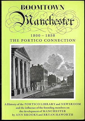 Seller image for Boomtown Manchester 1800-1850. The Portico Connection. A History of the Portico Library and Newsroom and the influence of the founding members on the development of Manchester for sale by Trafford Books PBFA