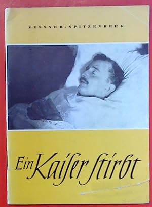 Image du vendeur pour Ein Kaiser stirbt - Aus dem Nachlass von Hochschulprofessor DDr. Hans Karl Zener-Spitzberg mis en vente par biblion2