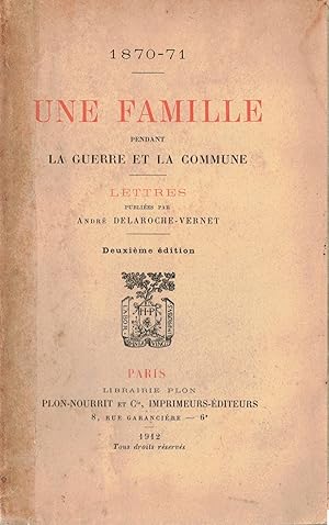 1870-71. Une famille pendant la Guerre et la Commune. Lettres publiées par André Delaroche-Vernet.