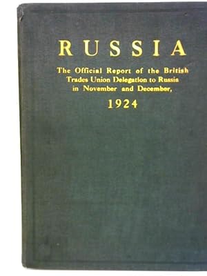 Imagen del vendedor de Russia - the Official Report of the British Trades Union Delegation to Russia and Caucasia, Nov. and Dec. 1924 a la venta por World of Rare Books