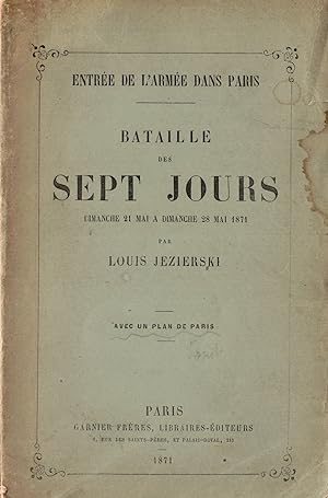 Entrée de l'armée dans Paris. Bataille des sept jours. Dimanche 21 mai à dimanche 28 mai 1871.