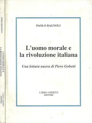 Bild des Verkufers fr L'uomo morale e la rivoluzione italiana Una lettura nuova di Piero Gobetti zum Verkauf von Biblioteca di Babele