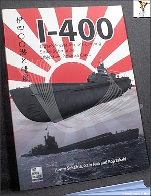 Bild des Verkufers fr I-400: Japan's Secret Aircraft-Carrying Strike Submarine: Objective Panama Canal zum Verkauf von BookLovers of Bath