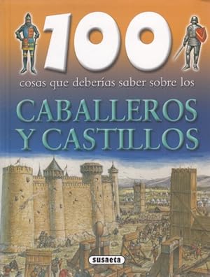 Imagen del vendedor de 100 COSAS QUE DEBERAS SABER SOBRE LOS CABALLEROS Y CASTILLOS a la venta por Librera Vobiscum