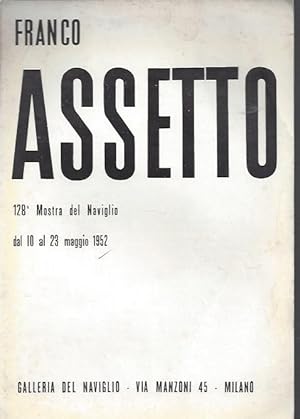 Image du vendeur pour Franco ASSETTO - Milano Galleria del Naviglio dal 10 al 23 maggio 1952 mis en vente par ART...on paper - 20th Century Art Books