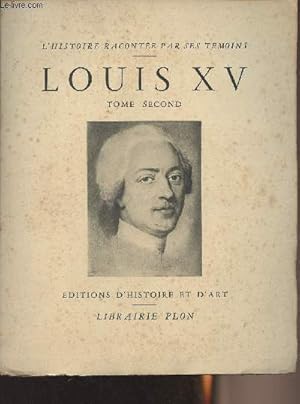 Bild des Verkufers fr Louis XV - Extraits des Mmoires du temps recueillis - Tome second - 'L'histoire raconte par ses tmoins" zum Verkauf von Le-Livre