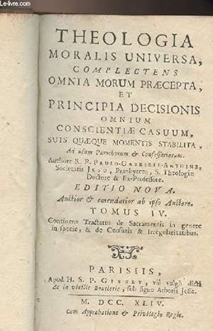 Image du vendeur pour Theologia moralis universa, complectens omnia morum praecepta, et principia decisionis omnium conscientiae casuum, suis quaeque momentis stabilita, ad usum parochorum & confessariorum - Editio Nova - Tomus IV mis en vente par Le-Livre