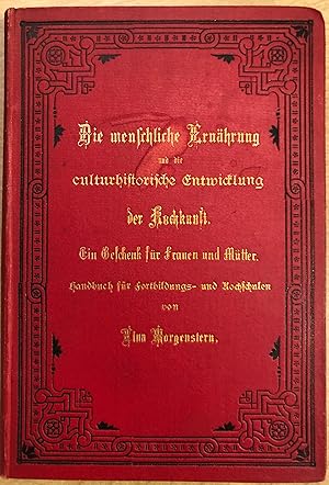 Image du vendeur pour Die menschliche Ernhrung und die culturhistorische Entwicklung der Kochkunst. Ein Geschenk fr Frauen und Mtter und unentbehrliches Handbuch fr Fortbildungs- und Kochschulen mis en vente par Hartmut Diekmann