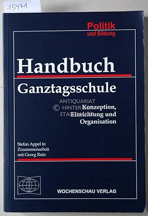 Bild des Verkufers fr Handbuch Ganztagsschule. Konzeption, Einrichtung und Organisation. [= Politik und Bildung] In Zus.arbeit m. Georg Rutz. zum Verkauf von Antiquariat hinter der Stadtmauer