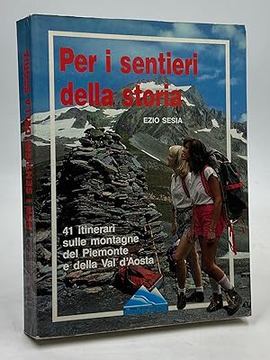 Imagen del vendedor de Per i sentieri della storia. 41 itinerari sulle montagne del Piemonte e della Val d?Aosta. a la venta por Libreria antiquaria Dedalo M. Bosio