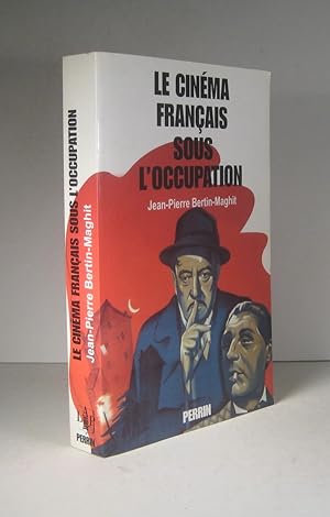 Le cinéma sous l'Occupation. Le monde du cinéma français de 1940 à 1946