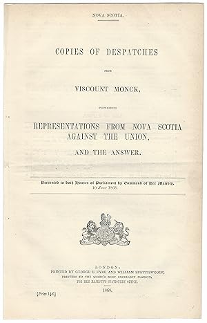 NOVA SCOTIA. Copies of Despatches from Viscount Monck, forwarding Representations from Nova Scoti...