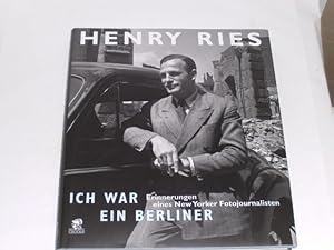 Henry Ries. Ich war ein Berliner: Erinnerungen eines New Yorker Fotojournalisten