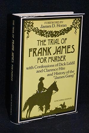 The Trial of Frank James for Murder with Confessions of Dick Liddil and Clarence Hite and History...