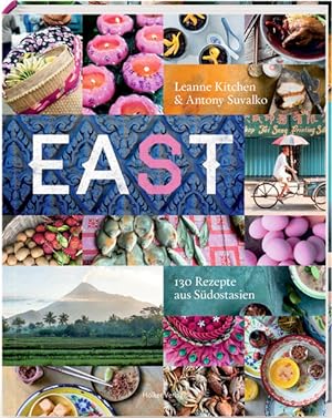 Eat East: 130 Rezepte aus Südostasien