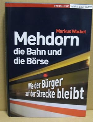 Seller image for Mehdorn, die Bahn und die Brse. Wie der Brger auf der Strecke bleibt. for sale by Nicoline Thieme