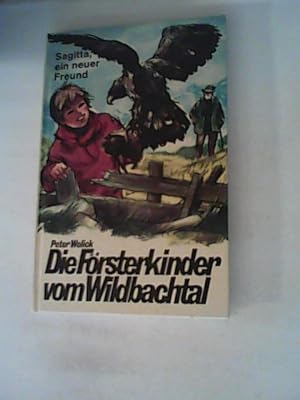 Seller image for Die Frsterkinder vom Wildbachtal V / Sagitta, ein neuer Freund. for sale by ANTIQUARIAT FRDEBUCH Inh.Michael Simon