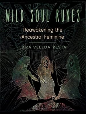 Bild des Verkufers fr Wild Soul Runes : Reawakening the Ancestral Feminine zum Verkauf von GreatBookPrices