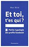 Image du vendeur pour Et Toi, T'es Qui ? : Petite Typologie Des Profils Facebook mis en vente par RECYCLIVRE