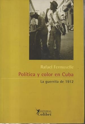 Seller image for POLITICA Y COLOR EN CUBA. LA GUERRITA DE 1912. for sale by Librera Javier Fernndez