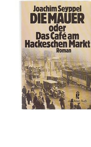 Seller image for Die Mauer oder das Caf am Hackeschen Markt : Roman. Ullstein-Buch ; Nr. 20368. for sale by Fundus-Online GbR Borkert Schwarz Zerfa