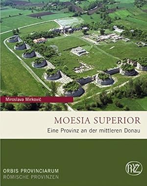 Moesia Superior : eine Provinz an der mittleren Donau. Zaberns Bildbände zur Archäologie