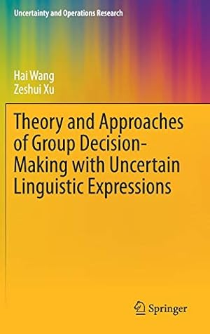 Seller image for Theory and Approaches of Group Decision Making with Uncertain Linguistic Expressions (Uncertainty and Operations Research) by Wang, Hai, Xu, Zeshui [Hardcover ] for sale by booksXpress