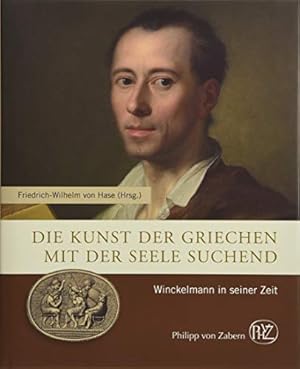 Die Kunst der Griechen mit der Seele suchend : Winckelmann in seiner Zeit. Zaberns Bildbände zur ...